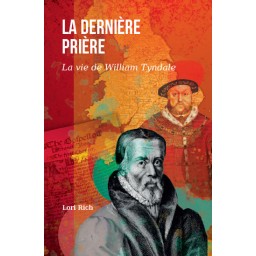 La dernière prière (vie de William Tyndale)
