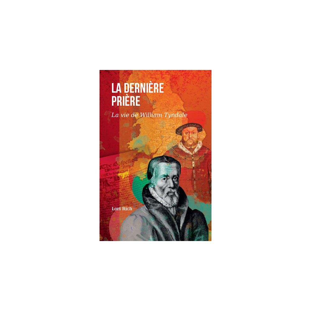 La dernière prière (vie de William Tyndale)