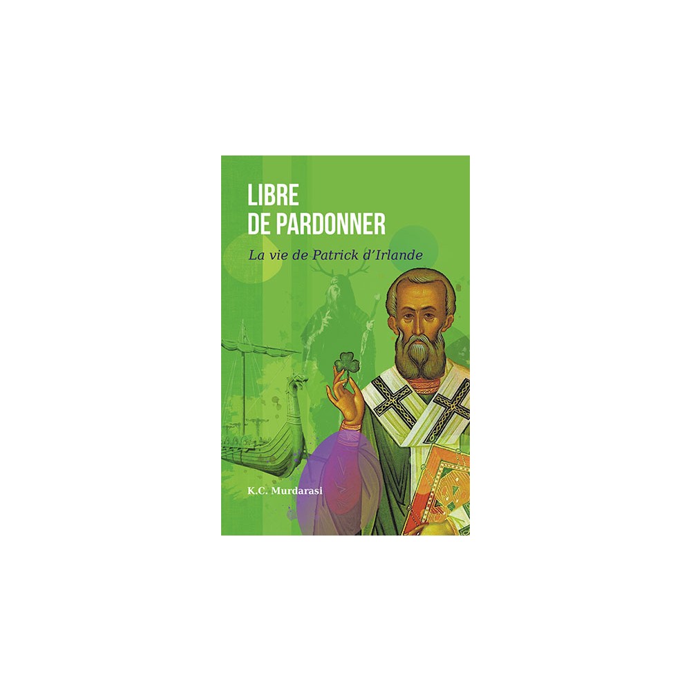 Libre de pardonner (vie de Patrick d'Irlande)