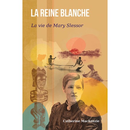 La reine blanche (vie de Mary Slessor)