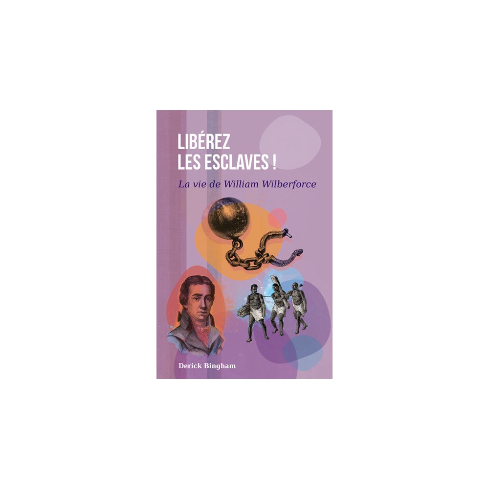 Libérez les esclaves (vie de William Wilberforce)