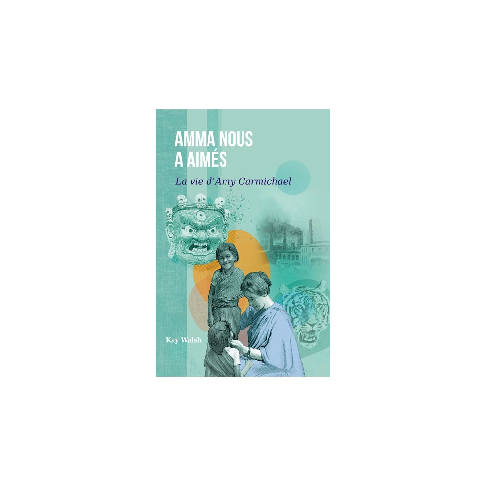 Amma nous a aimés (vie d'Amy Carmichaël)
